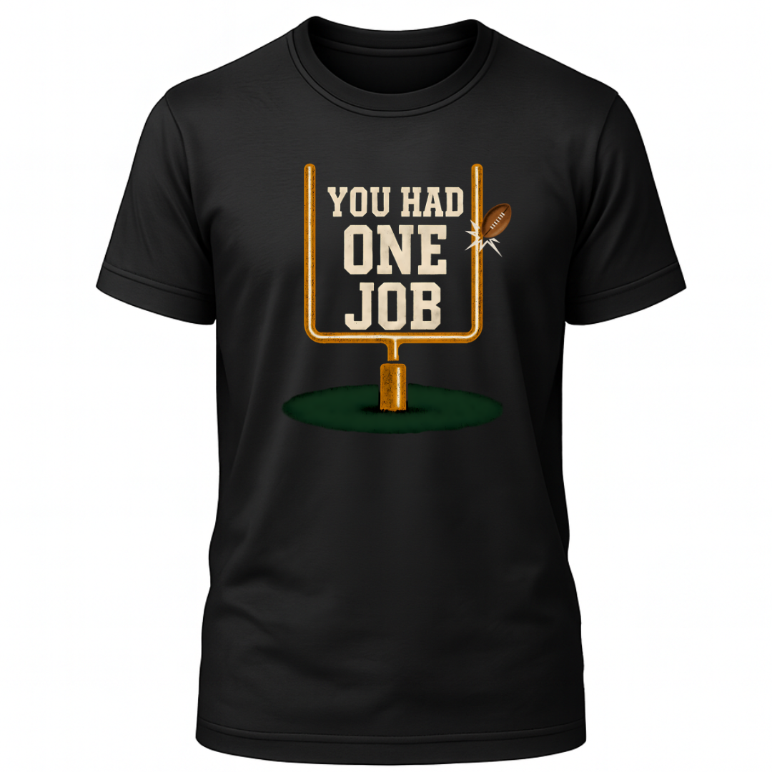 You Had One Job T-Shirt