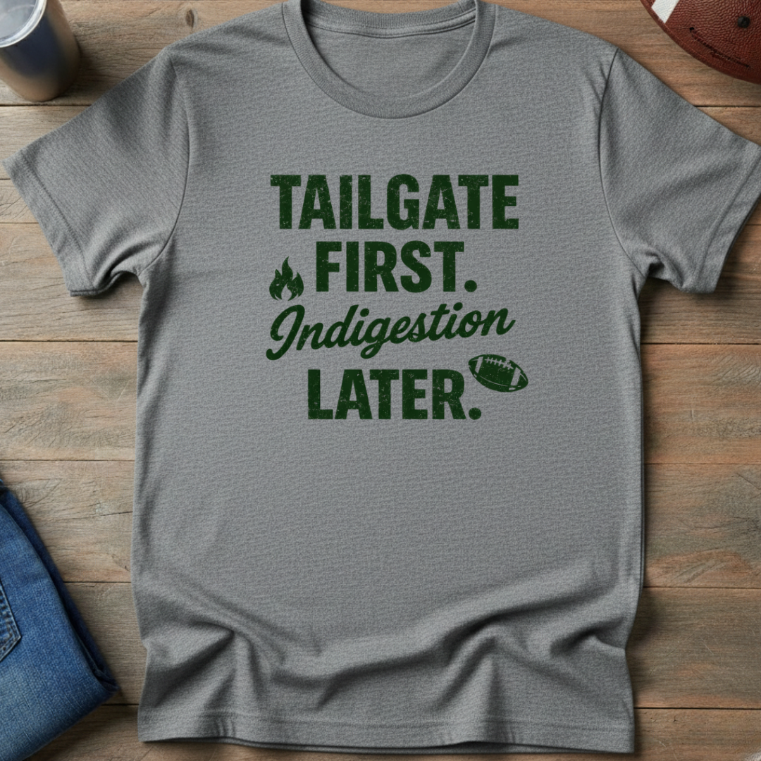 Tailgate First Indigestion Later T-Shirt