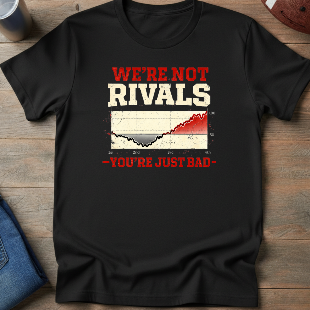 We're Not Rivals You're Just Bad T-Shirt