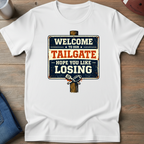 Welcome To Our Tailgate Hope You Like Losing T-Shirt
