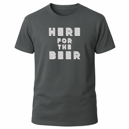 Here For The Beer T-Shirt