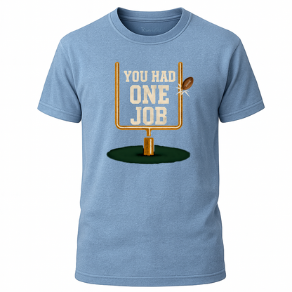 You Had One Job T-Shirt