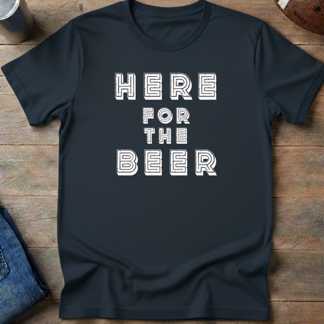 Here For The Beer T-Shirt