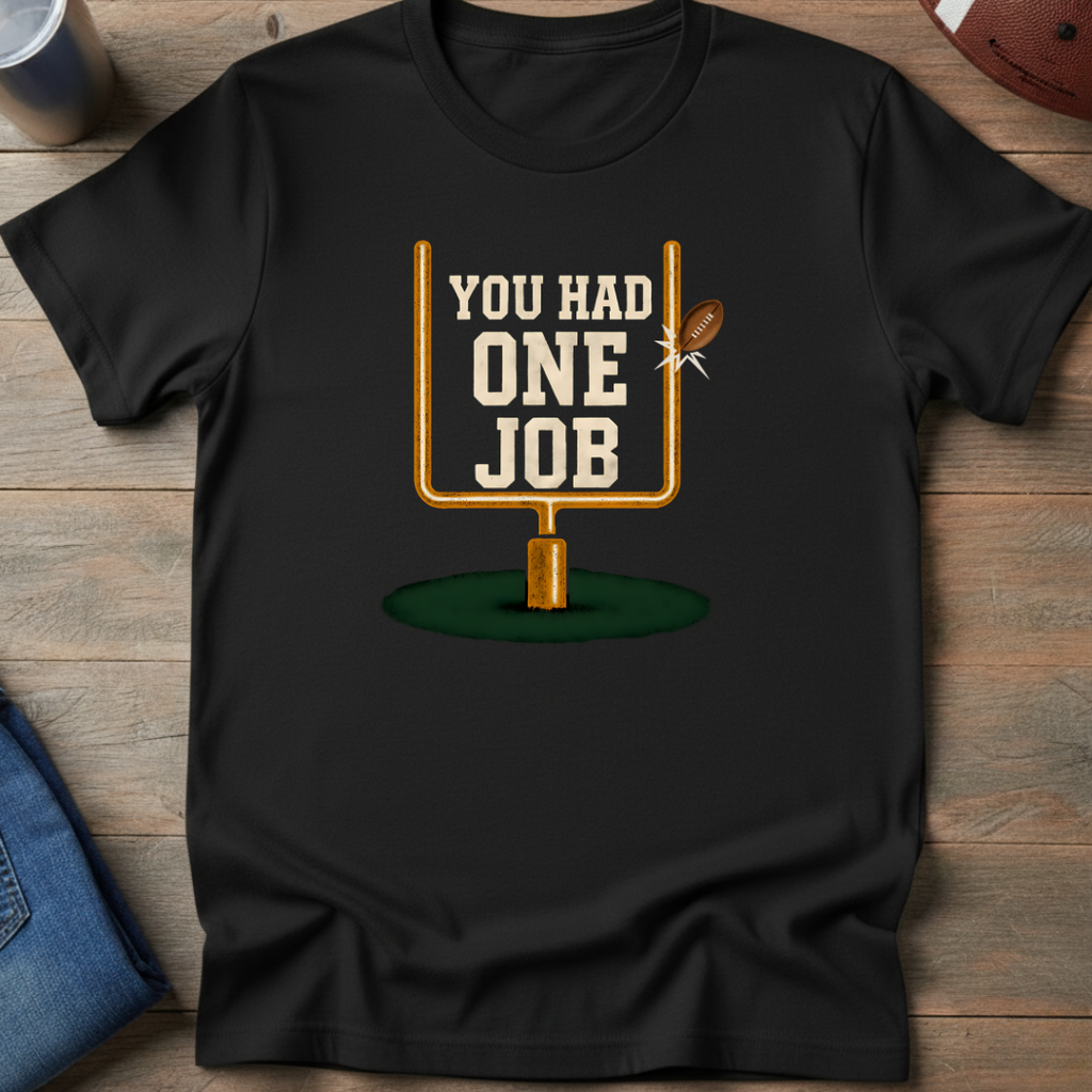 You Had One Job T-Shirt