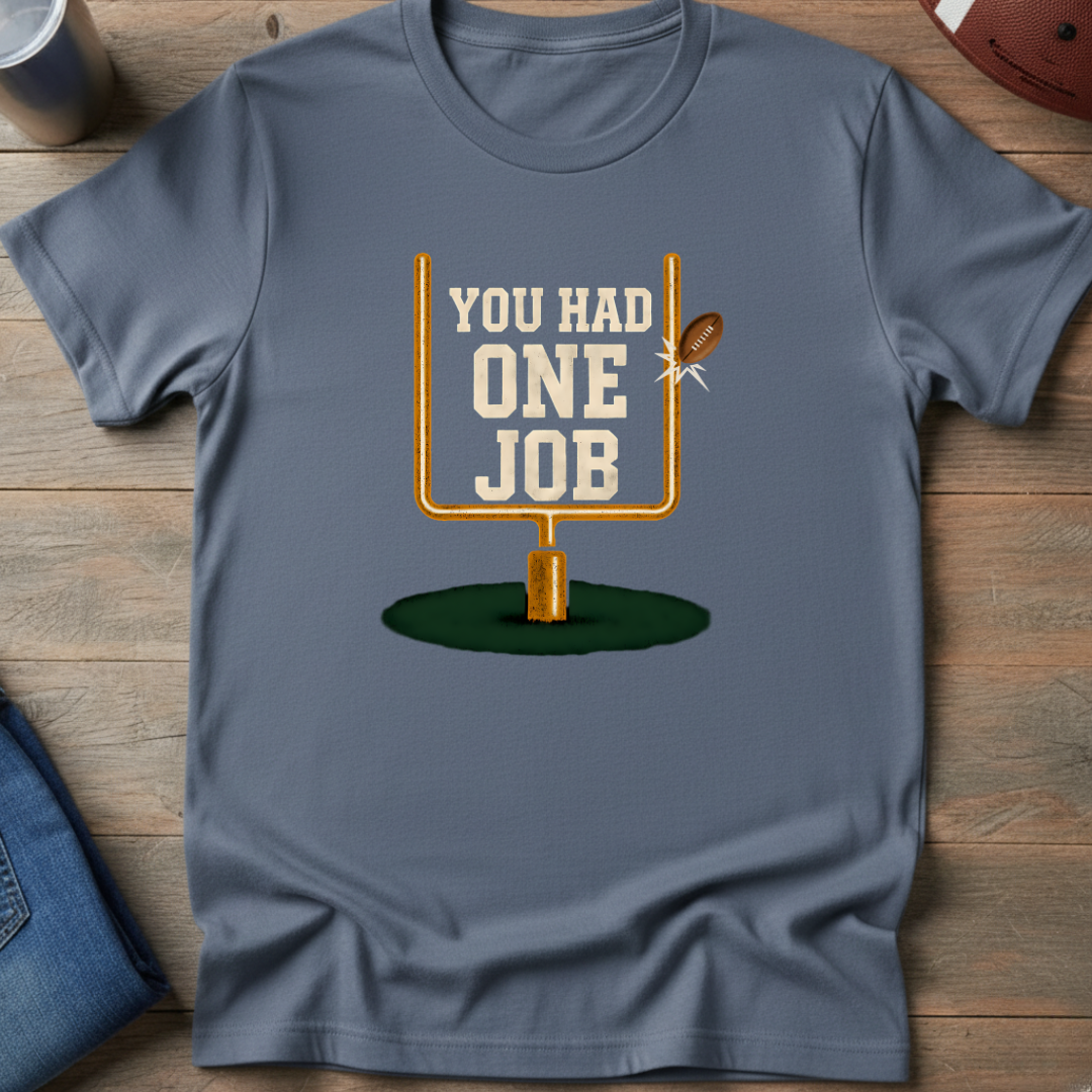 You Had One Job T-Shirt