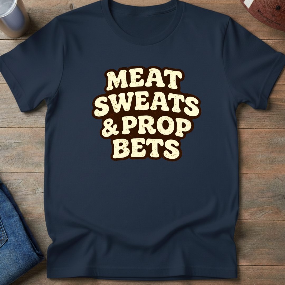 Meat Sweats & Prop Bets T-Shirt