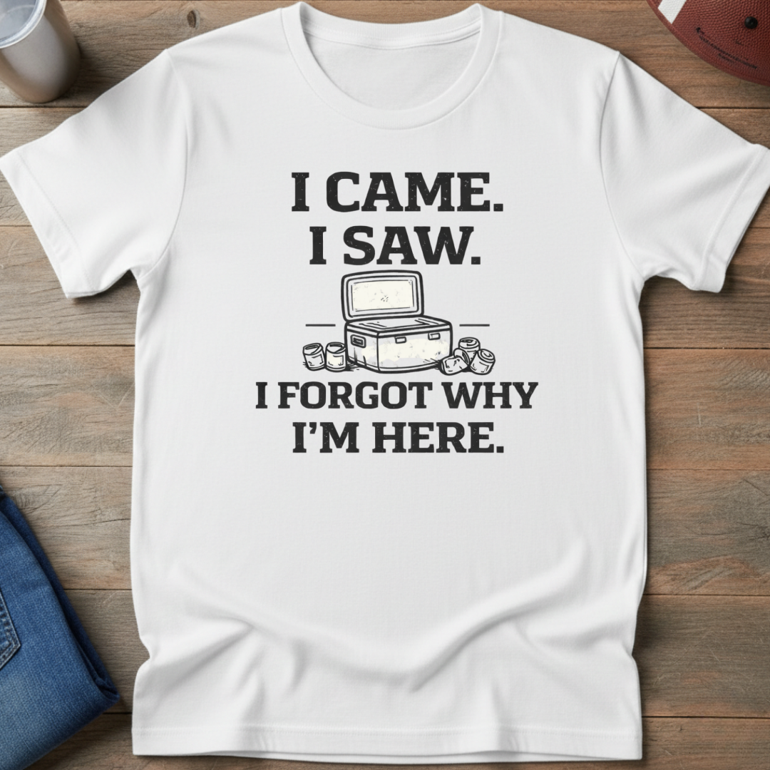 I Came I Saw I Forgot Why I'm Here T-Shirt