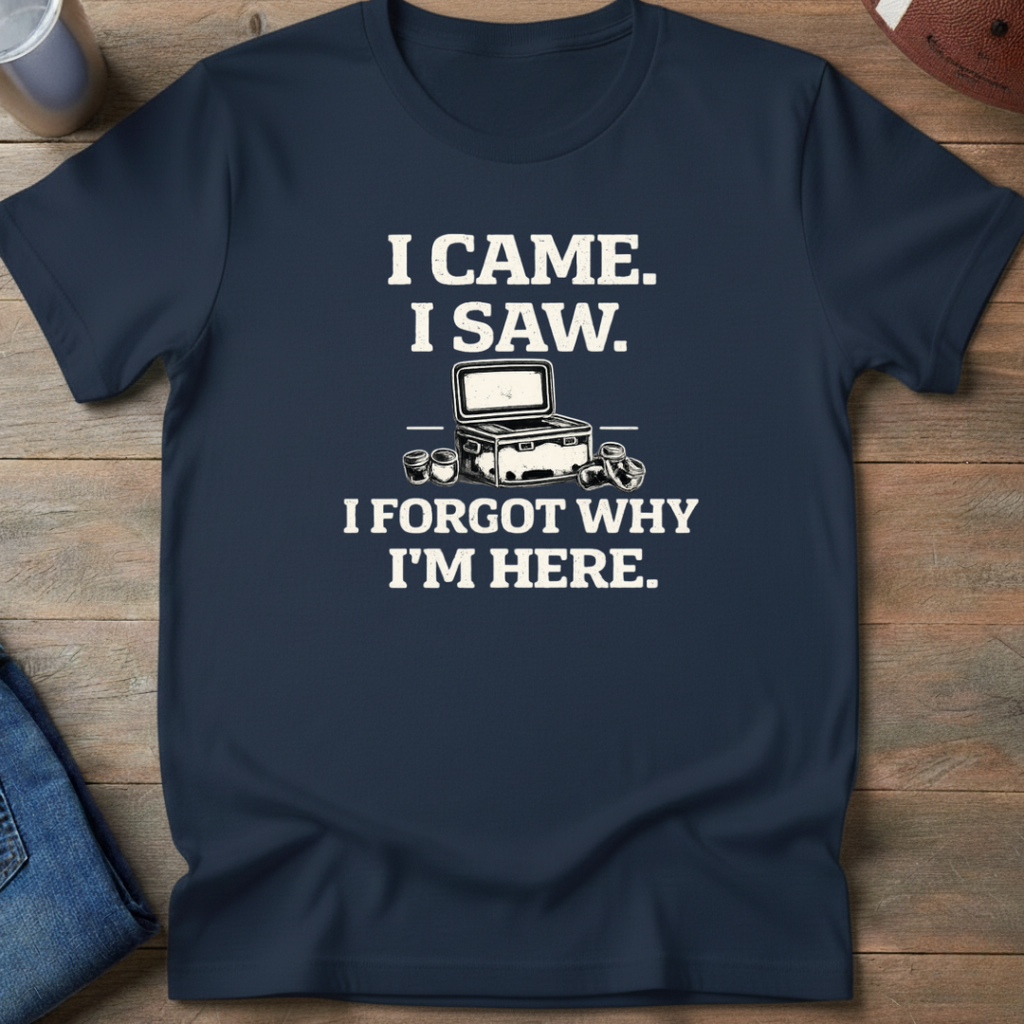 I Came I Saw I Forgot Why I'm Here T-Shirt