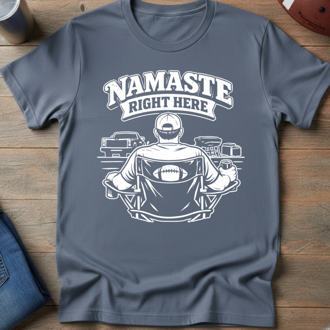 Namaste Right Here T-Shirt