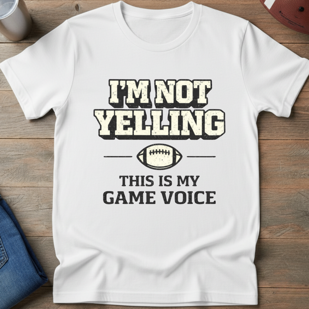 I'm Not Yelling T-Shirt
