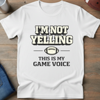 I'm Not Yelling T-Shirt