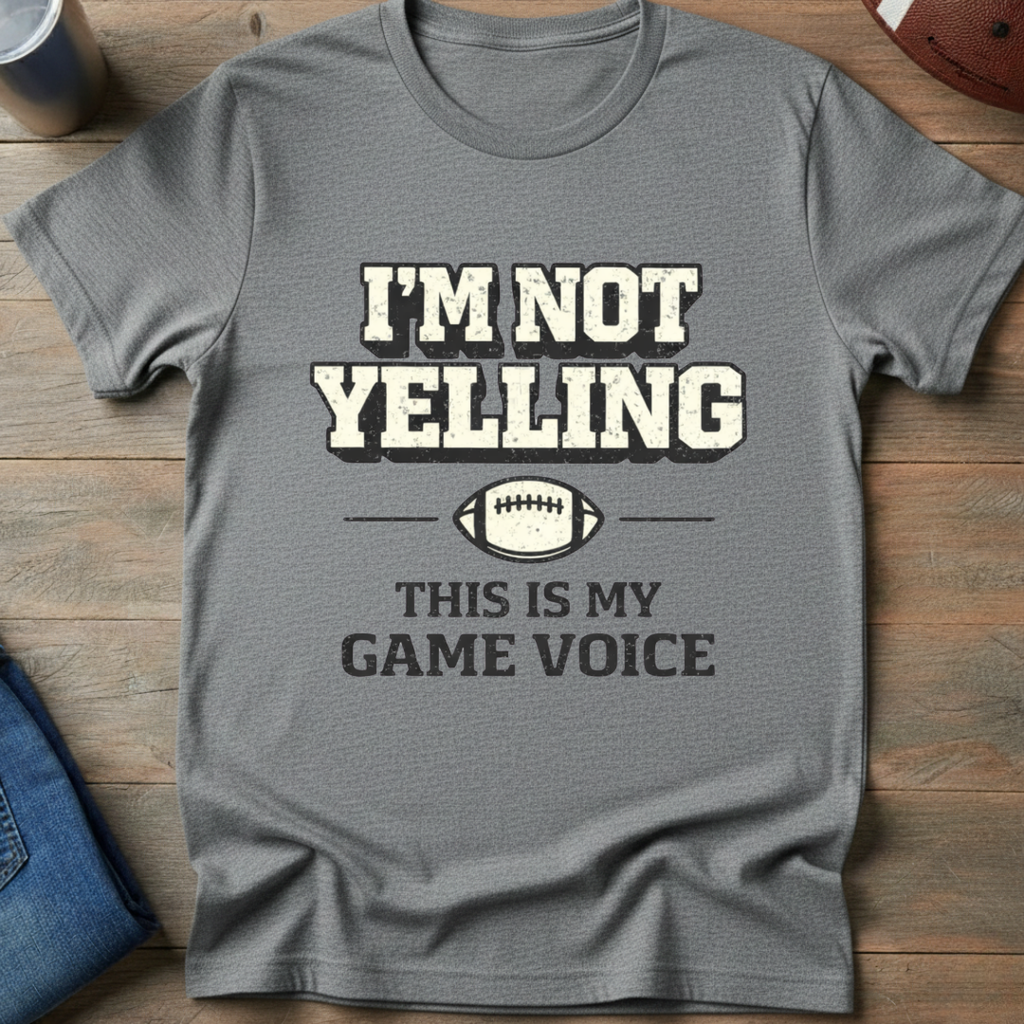 I'm Not Yelling T-Shirt