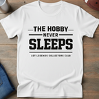 The Hobby Never Sleeps T-Shirt