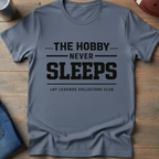 The Hobby Never Sleeps T-Shirt