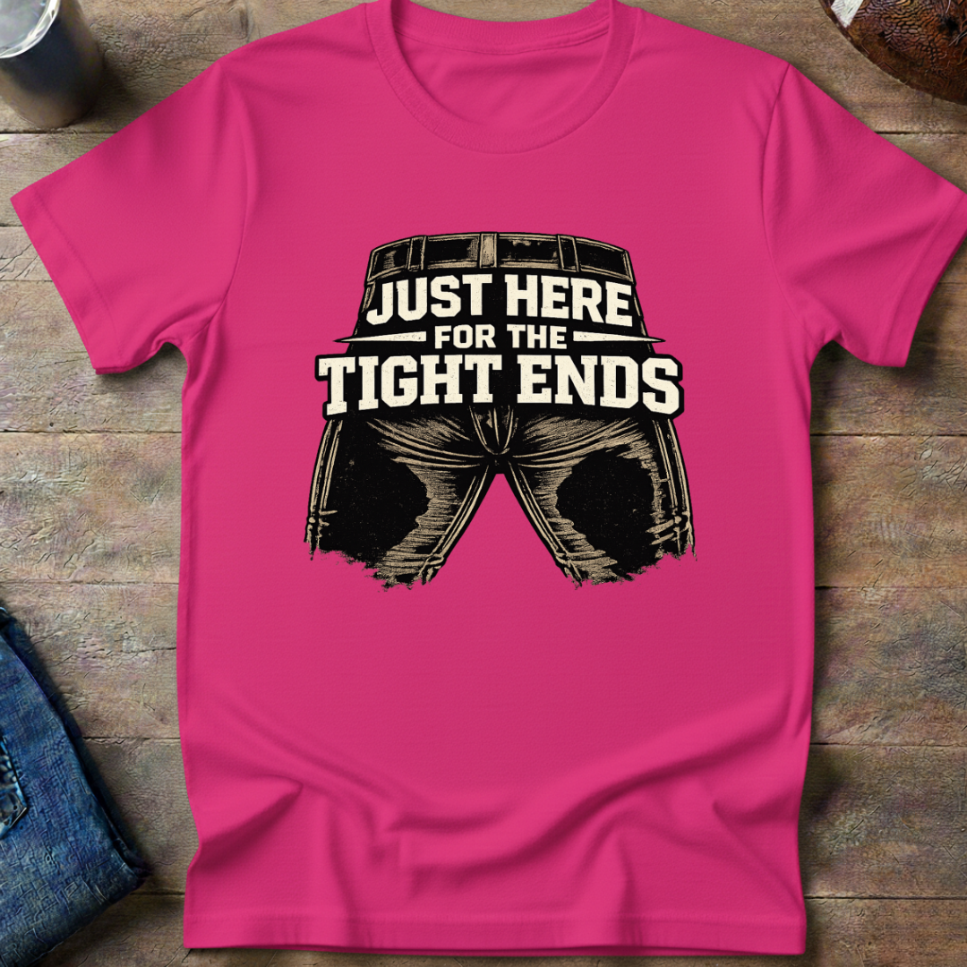 Here For The Tight Ends T-Shirt
