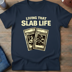 Living That Slab Life T-Shirt