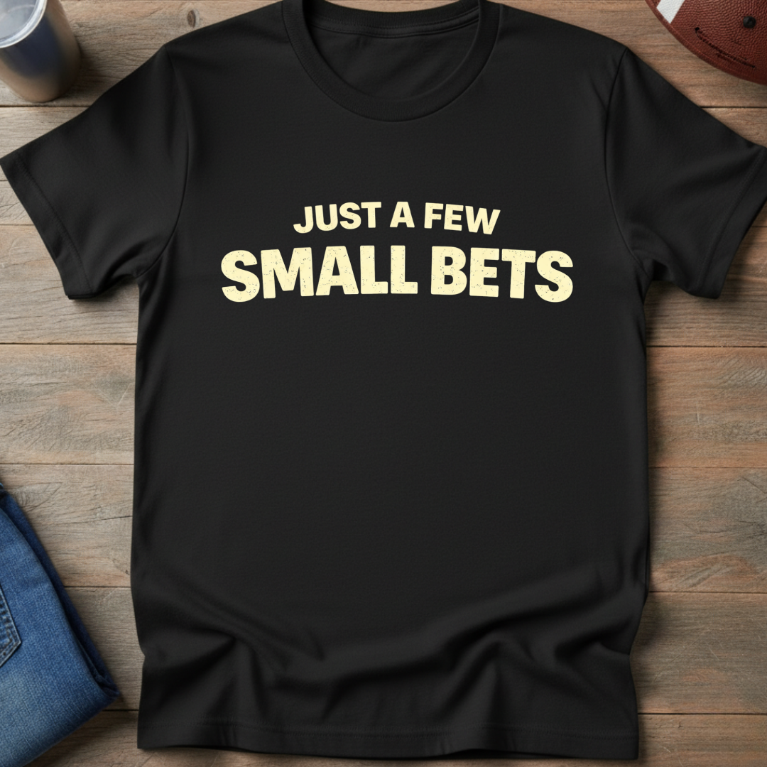 Just A Few Small Bets T-Shirt