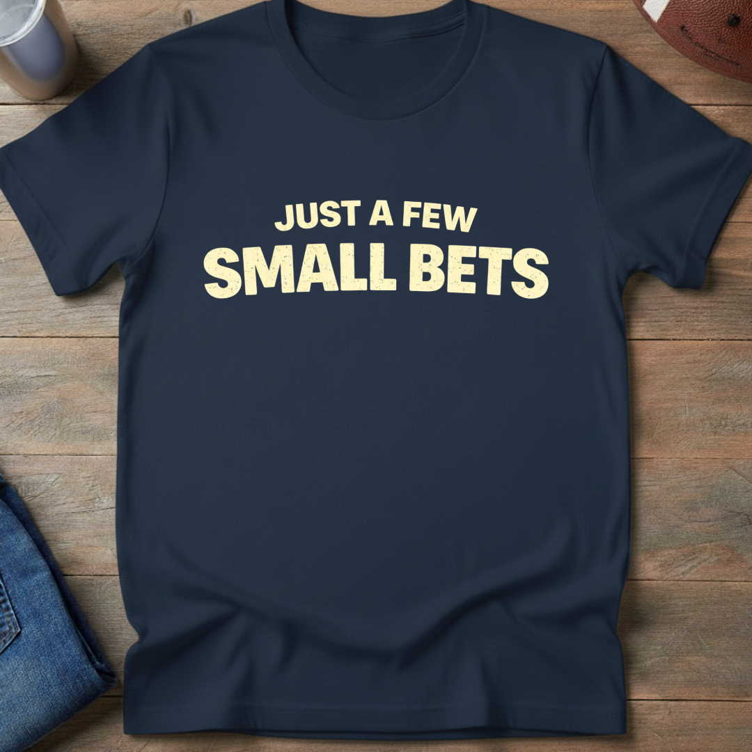 Just A Few Small Bets T-Shirt