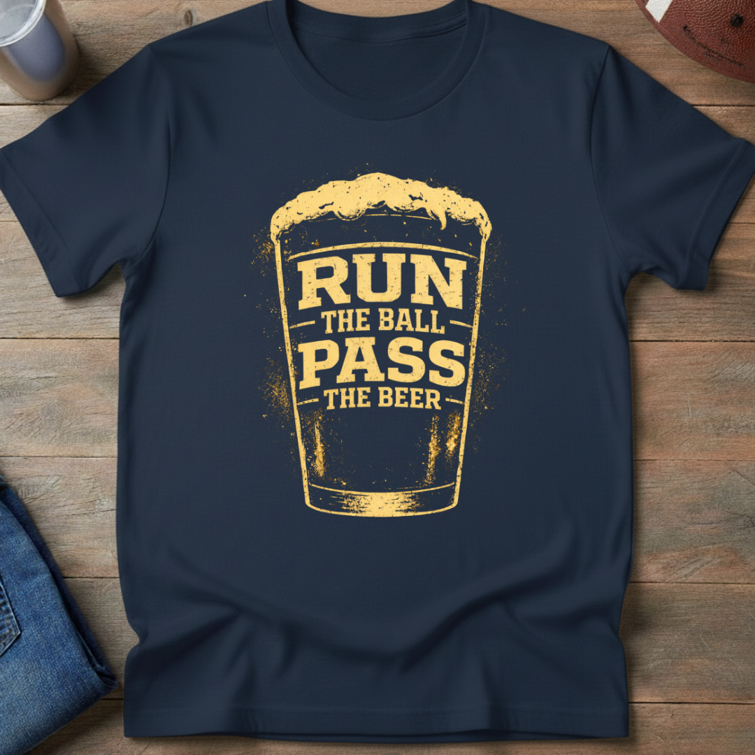 Run The Ball Pass The Beer T-Shirt