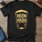 Run The Ball Pass The Beer T-Shirt