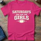 Saturdays Are For The Girls T-Shirt