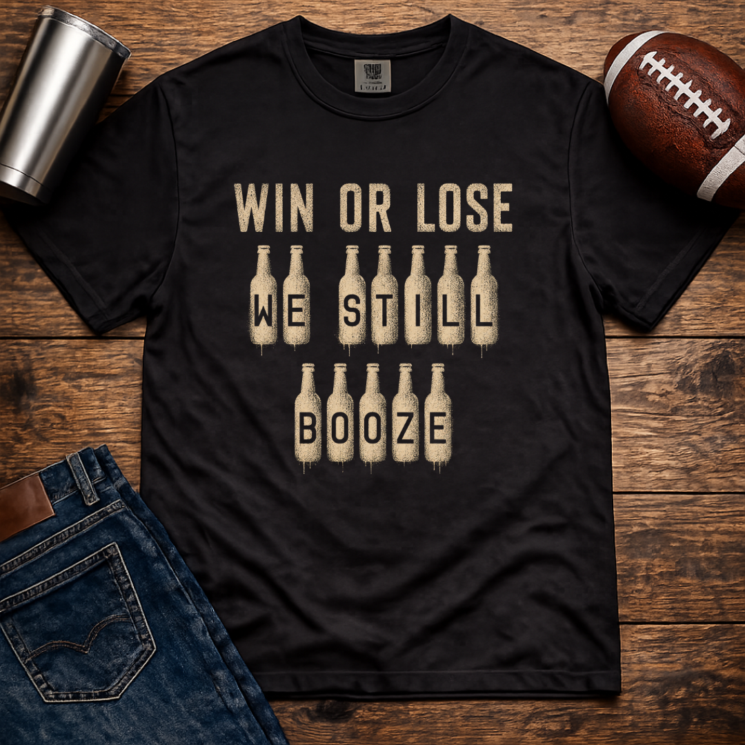 Win Or Lose We Still Booze T-Shirt Update