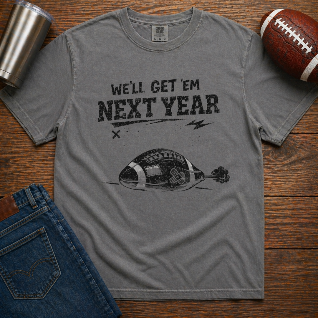 We'll Get 'Em Next Year T-Shirt