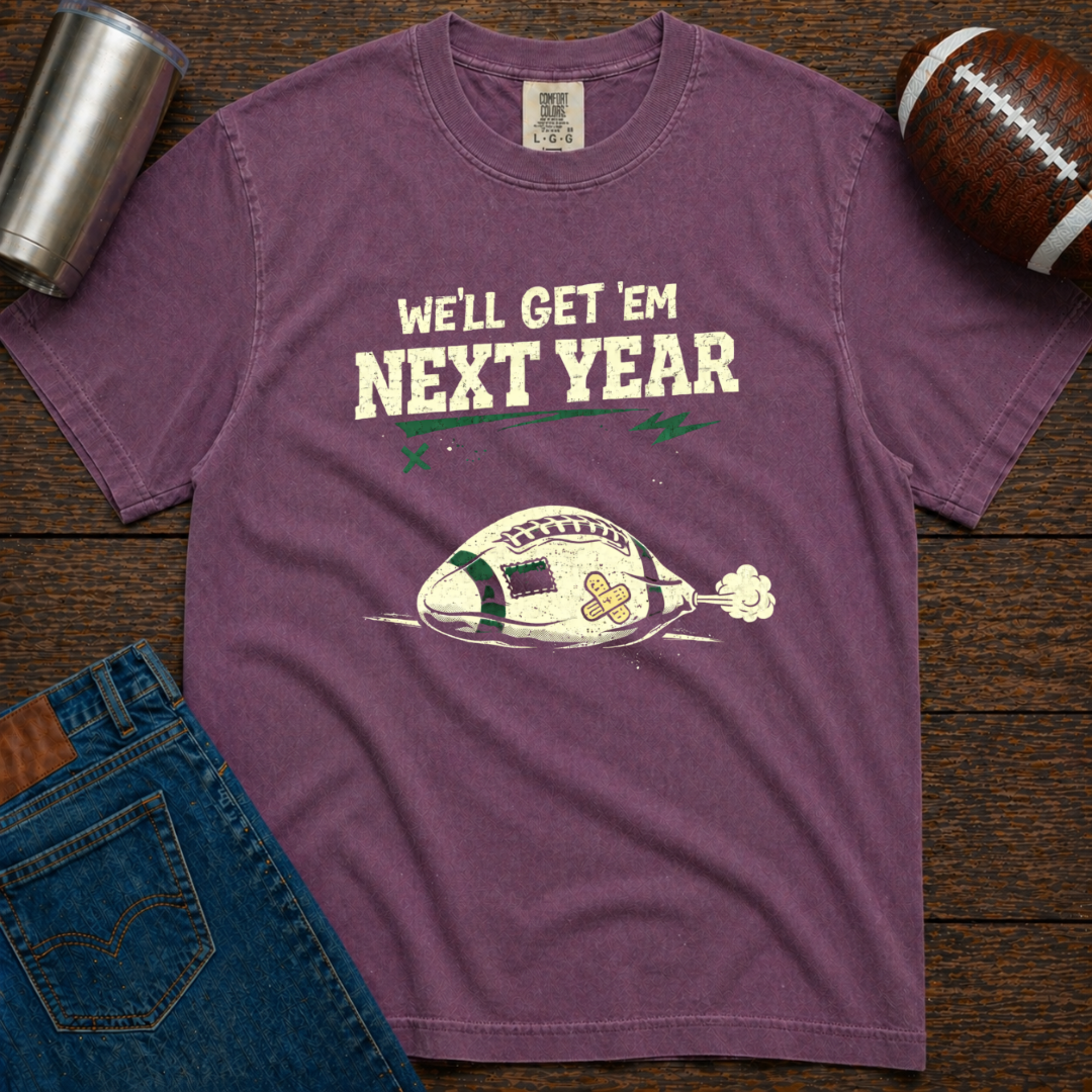 We'll Get 'Em Next Year T-Shirt