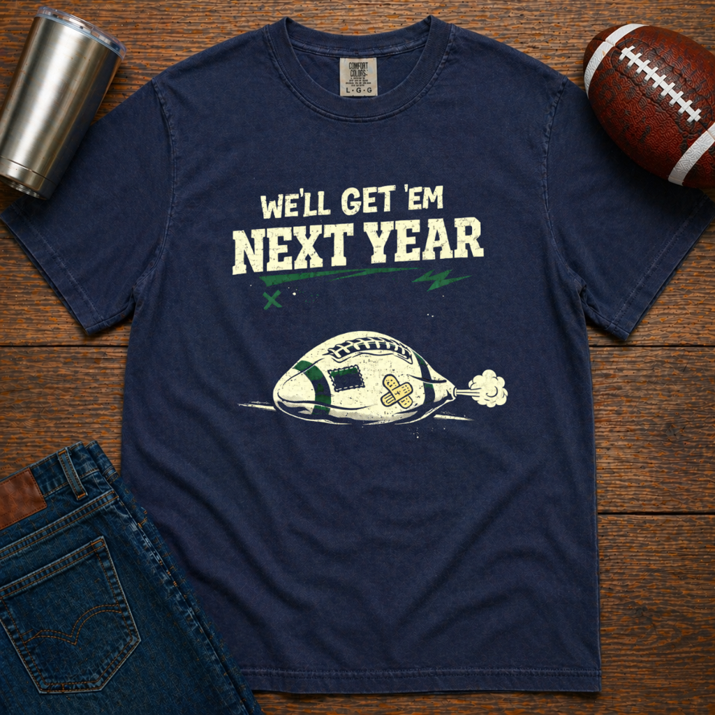 We'll Get 'Em Next Year T-Shirt