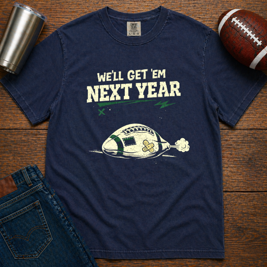 We'll Get 'Em Next Year T-Shirt