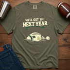 We'll Get 'Em Next Year T-Shirt