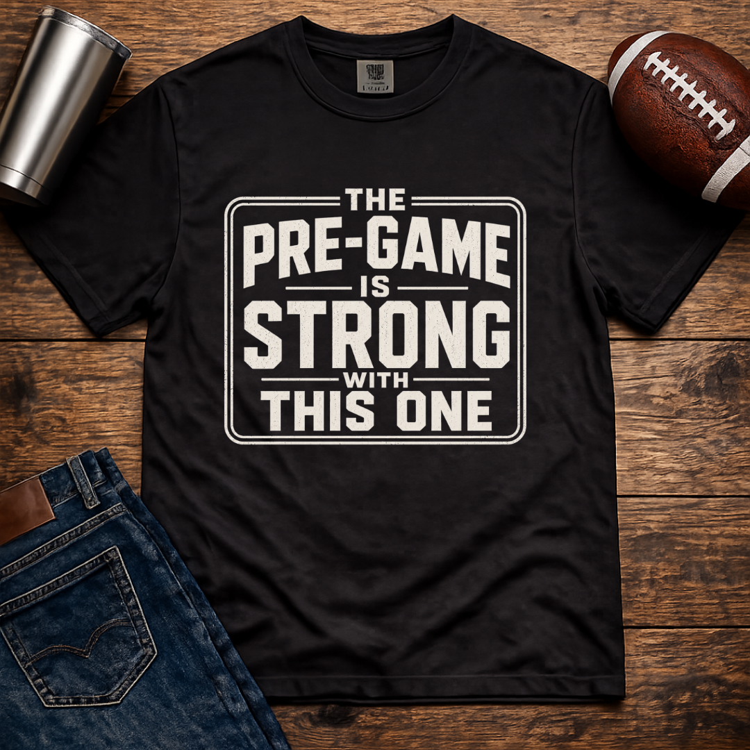 Pre-Game Is Strong T-Shirt