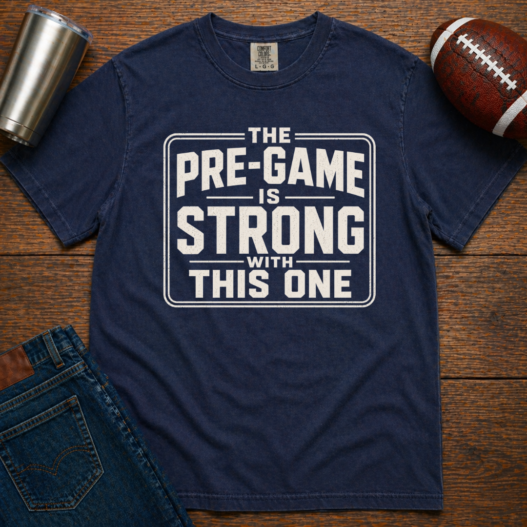 Pre-Game Is Strong T-Shirt