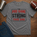 Pre-Game Is Strong T-Shirt