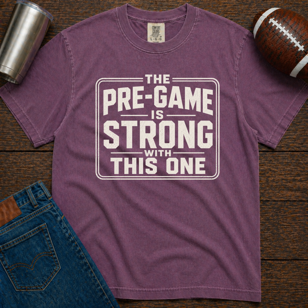 Pre-Game Is Strong T-Shirt