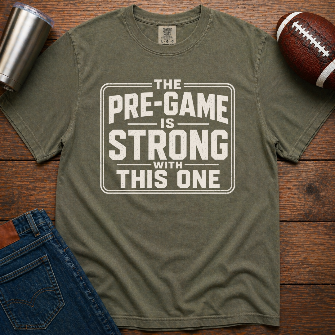 Pre-Game Is Strong T-Shirt