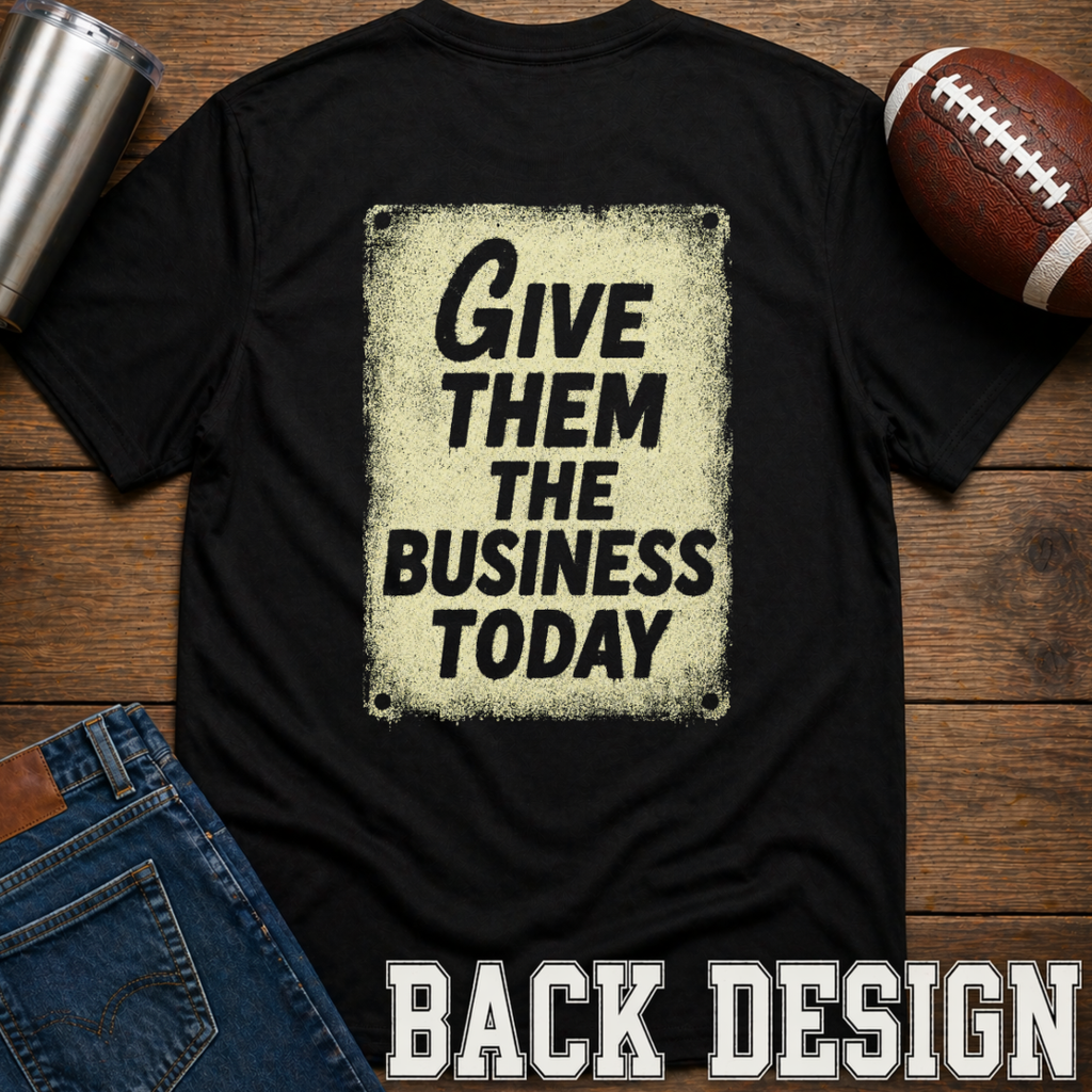 Give Them The Business Today T-Shirt