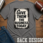 Give Them The Business Today T-Shirt