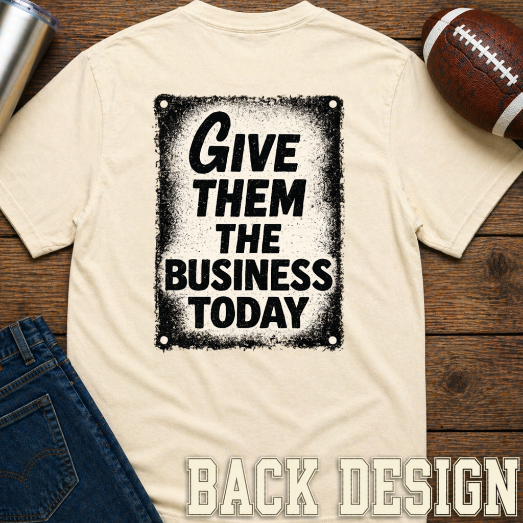 Give Them The Business Today T-Shirt