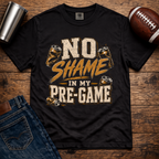 No Shame In My Pre-Game T-Shirt