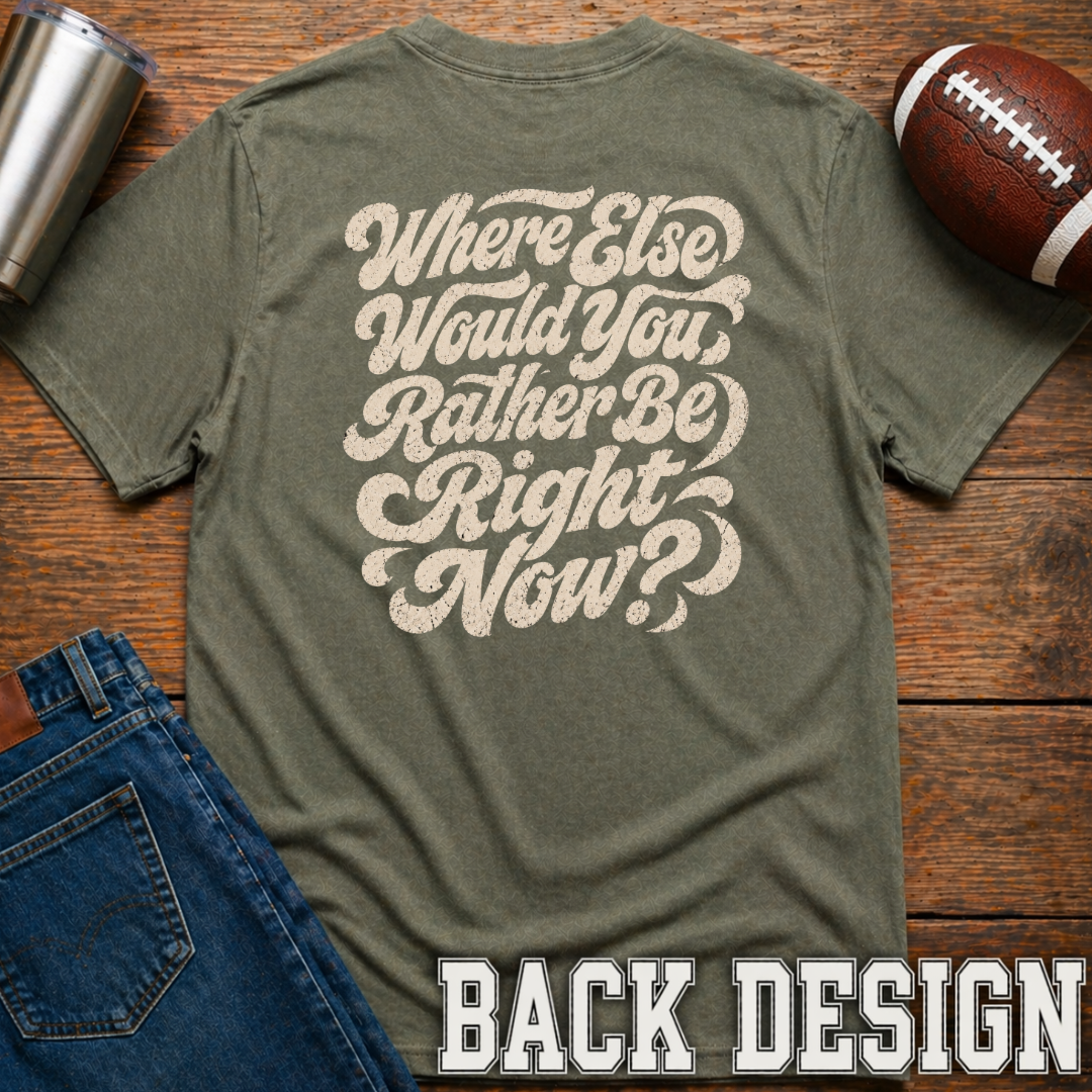 Where Else Would You Rather Be? T-Shirt