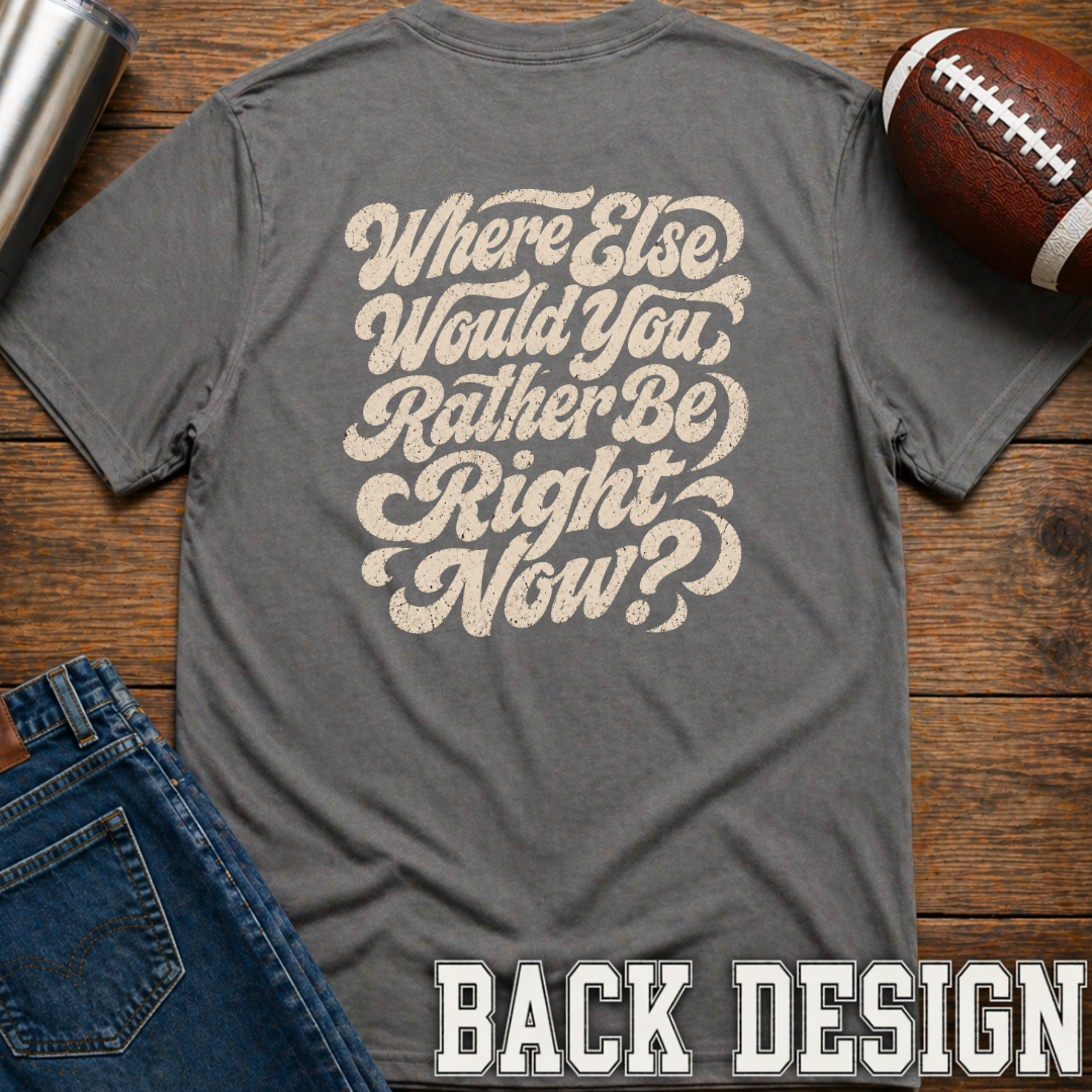 Where Else Would You Rather Be? T-Shirt
