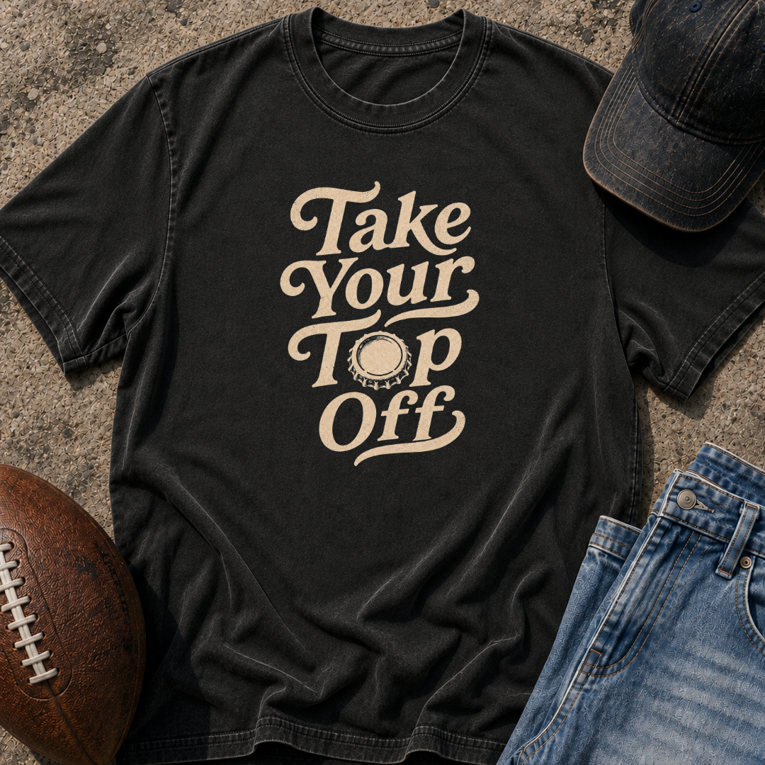 Take Your Top Off T-Shirt
