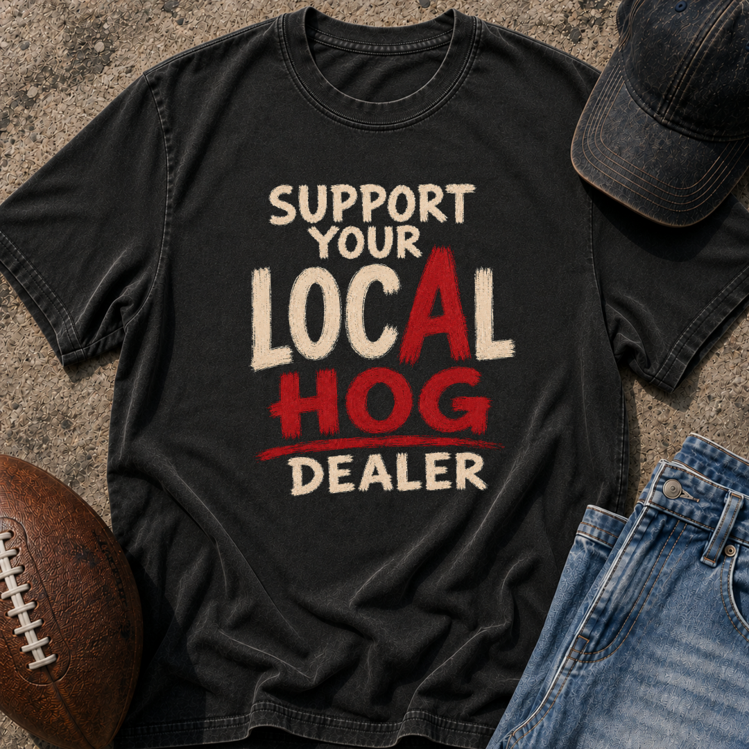 Support Your Local Hog Dealer T-Shirt
