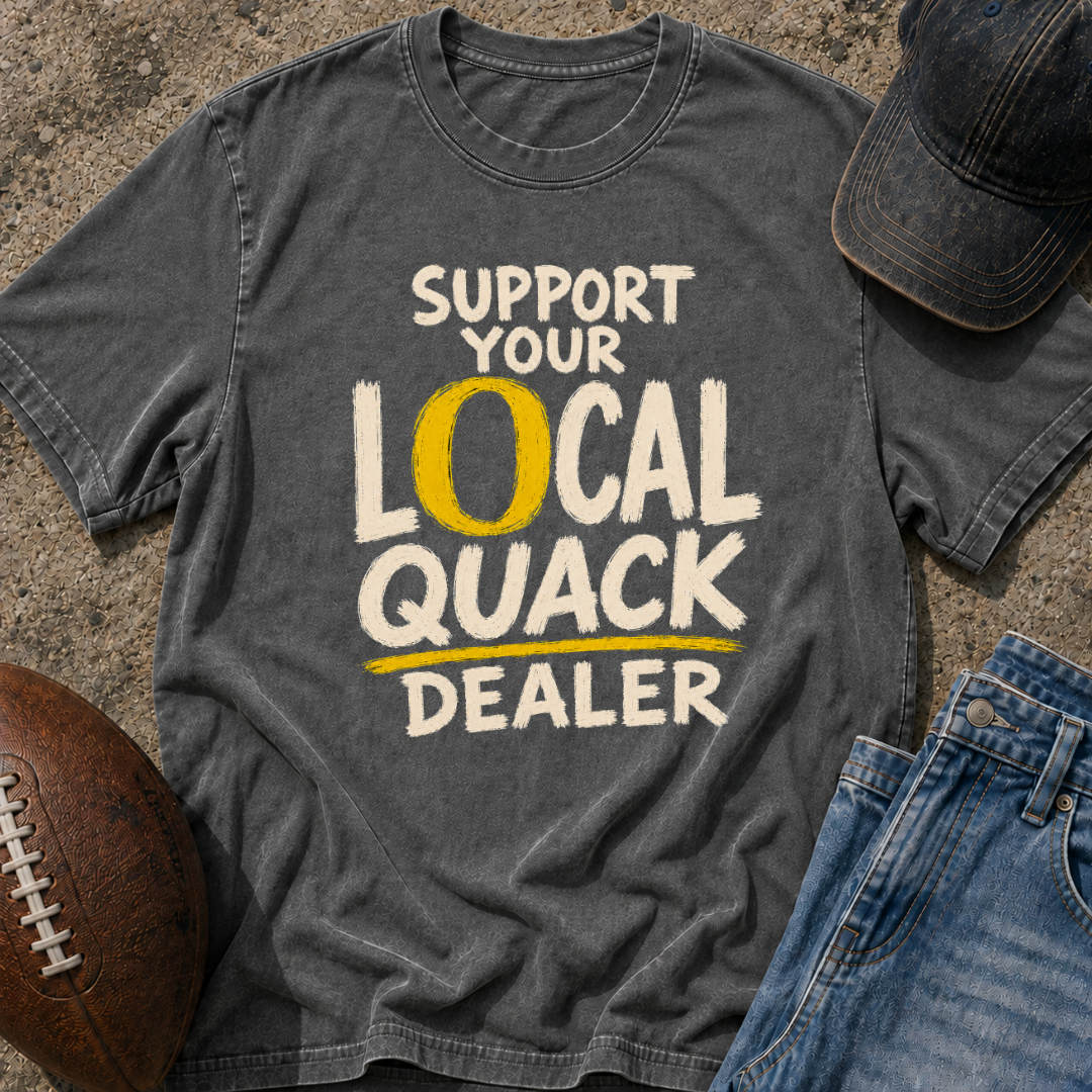 Support Your Local Quack Dealer T-Shirt