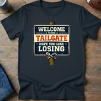 Welcome To Our Tailgate Hope You Like Losing T-Shirt