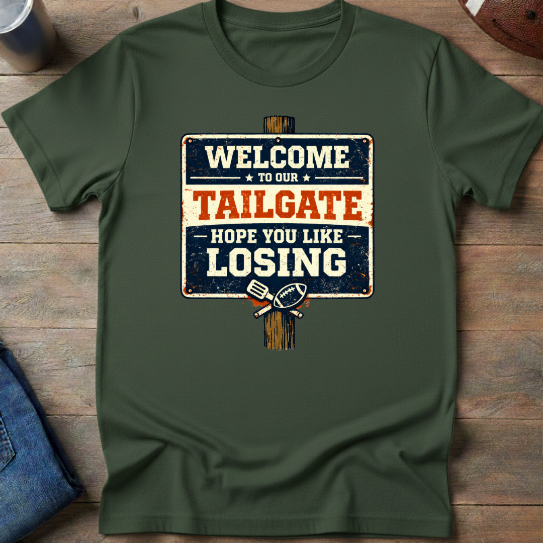 Welcome To Our Tailgate Hope You Like Losing T-Shirt